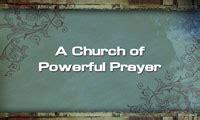 A Church Of Powerful Prayer By Pastor Dan Walker Messages Life