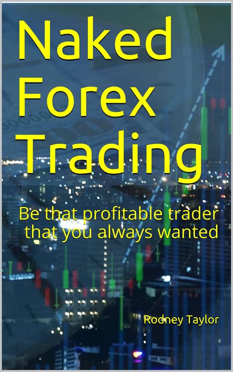 Naked Forex Trading Be That Profitable Trader That You Always Wanted