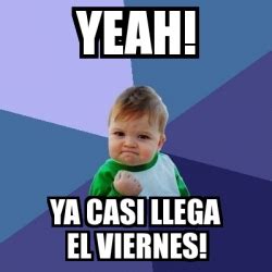 Meme Bebe Exitoso Yeah Ya Casi Llega El Viernes