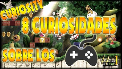 8 CURIOSIDADES SOBRE LOS VIDEOJUEGOS CURIOSITY 1 YouTube