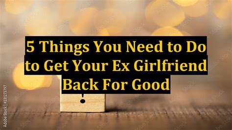 Things You Need To Do To Get Your Ex Girlfriend Back For Good Youtube