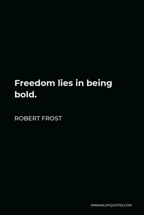 Robert Frost Quote Freedom Lies In Being Bold