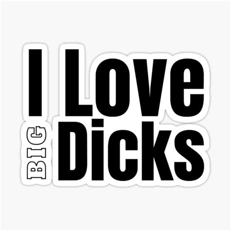 I Love Big Dicks Sticker For Sale By Stepadoda Redbubble