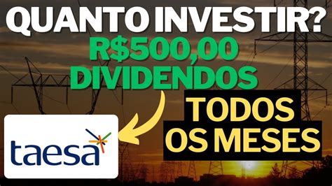 Taesa Quanto Investir Para Receber Reais Por M S Taee Taee