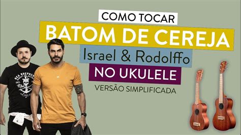 Batom De Cereja Do Israel Rodolffo Como Tocar No Ukulele Cifra