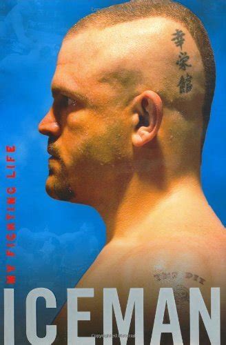 Iceman My Fighting Life By Chuck Liddell Goodreads