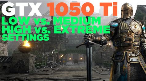 For Honor I5 2500 GTX 1050 Ti Low Vs Medium Vs High Vs Extreme