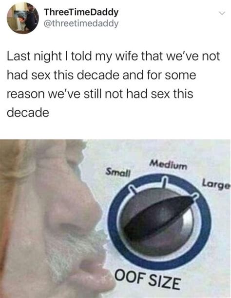 Come To Think Of It I Havent Had Sex In The Last Decade Either Rmemes