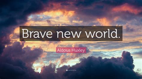 Aldous Huxley Quote Brave New World