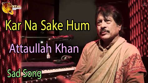 Kar Na Sake Hum Audio Visual Superhit Attaullah Khan Esakhelvi