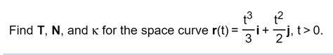 Solved 3 2 Find T N And K For The Space Curve R T Si J