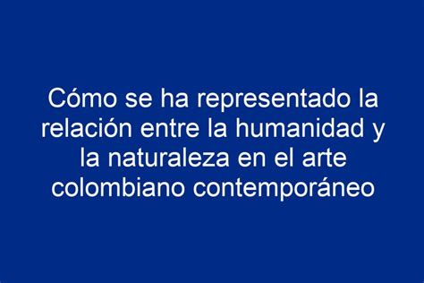 C Mo Se Ha Representado La Relaci N Entre La Humanidad Y La Naturaleza