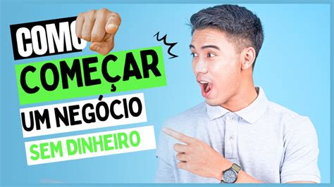 Como Come Ar Um Neg Cio Sem Dinheiro Dicas E Estrat Gias Para