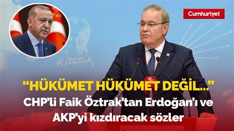 CHP li Faik Öztrak tan Erdoğan ı ve AKP yi kızdıracak sözler Hükümet