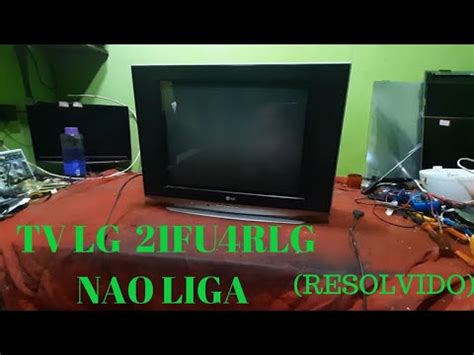 TV LG 21FU4RL NÃO LIGA RESOLVIDO YouTube