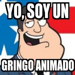 Meme Personalizado Yo Soy Un Gringo Animado 4500736