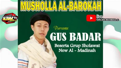 Live Gus Badar Bersholawat Bareng Jama Ah Al Barokah Nglongsor Di