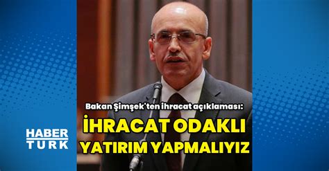 Bakan Şimşek ten ihracat açıklaması İş Yaşam Haberleri