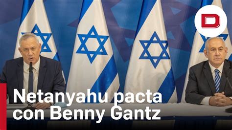 Netanyahu Forma Un Gobierno De Emergencia Junto A Gantz L Der Opositor