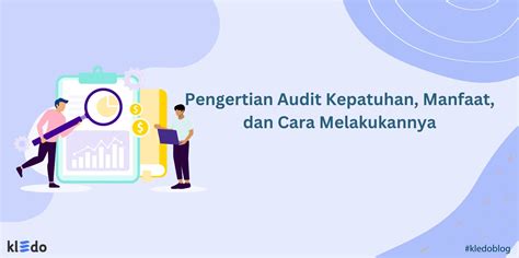 Pengertian Audit Kepatuhan Manfaat Dan Cara Melakukannya