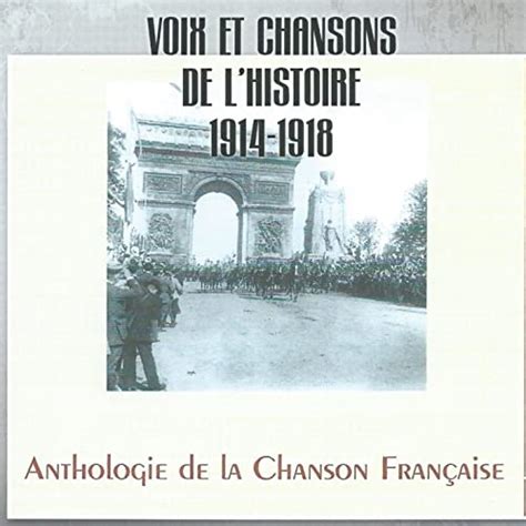 Voix Et Chansons De L Histoire 1914 1918 Anthologie De La Chanson