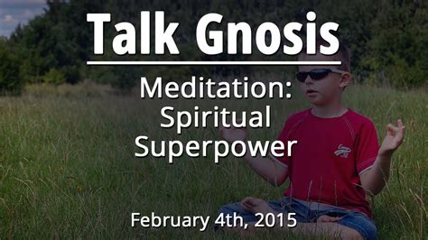 [Talk Gnosis] Meditation: Spiritual Superpower – The Gnostic Wisdom Network