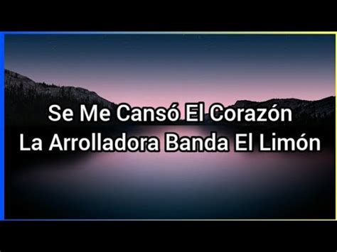 Se Me Cans El Coraz N La Arrolladora Banda El Lim N Youtube