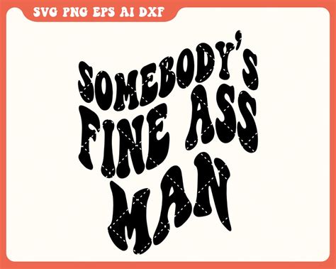 Somebody S Fine Ass Man Svg Funny Shirt For Husband Or Etsy