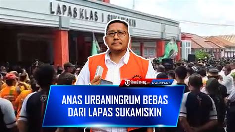 Live Detik Detik Anas Urbaningrum Bebas Dari Lapas Sukamiskin