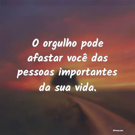 O Orgulho Afasta As Pessoas - O orgulho pode afastar você das pessoas