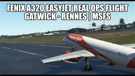 LIVE Easyjet A320 Live Real Ops Gatwick To Rennes Fenix A320