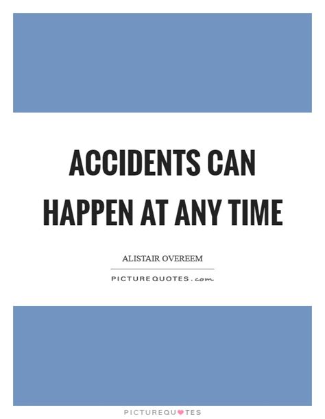 Accidents Happen Quotes & Sayings | Accidents Happen Picture Quotes