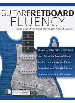 Fretboard Fluency The Creative Guide To Mastering The Guitar