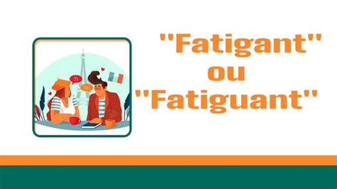 Fatigant ou Fatiguant Quelle est la différence Florence