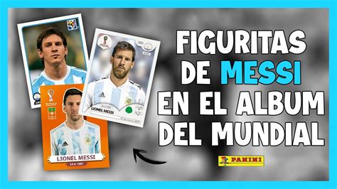 LIONEL MESSI TODAS Sus FIGURITAS PANINI De Los MUNDIALES YouTube