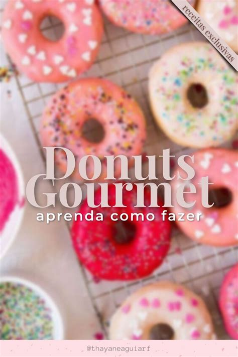 Aprenda Tudo Sobre Como Fazer Os Melhores Donuts Food Doughnut Desserts