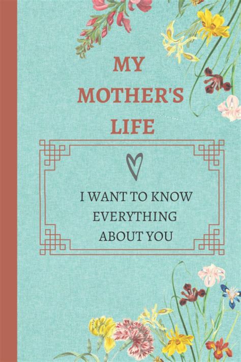 My Mother S Life I Want To Know Everything About You My Mother S Life