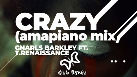 Crazy Amapiano Remix Gnarls Barkley Ft T Renaissance Youtube