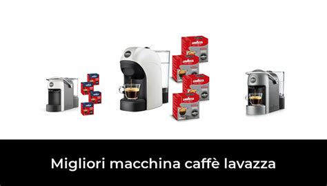 Migliori Macchina Caff Lavazza Nel Secondo Esperti