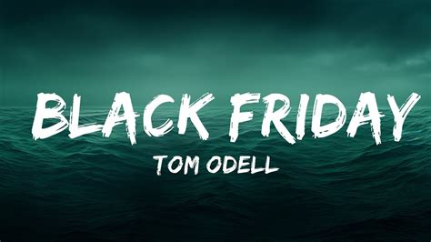 Tom Odell Black Friday Lyrics Min Youtube