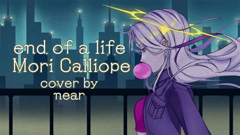 COVER End Of A Life Calliope Mori Near YouTube