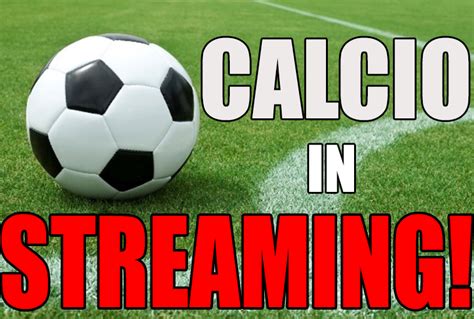 Calcio Streaming Ecco Tutti I Siti Dove Vedere Le Partite Di Calcio