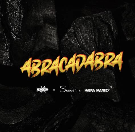 Abracadabra Lyrics by Rexxie Ft Naira Marley & Skiibii | Notjustok