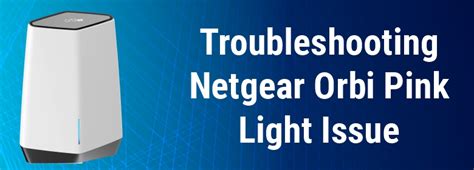 Troubleshooting Netgear Orbi Pink Light Issue