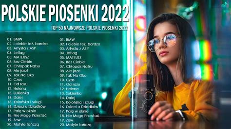 Polskie Piosenki Top Polskie Hity Playlista Najlepsza