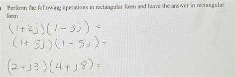 Solved Perform the following operations in rectangular form | Chegg.com