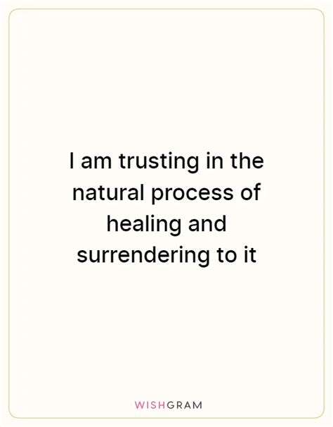 I Am Trusting In The Natural Process Of Healing And Surrendering To It