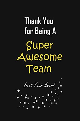 Thank You For Being A Super Awesome Team Best Team Ever Perfect