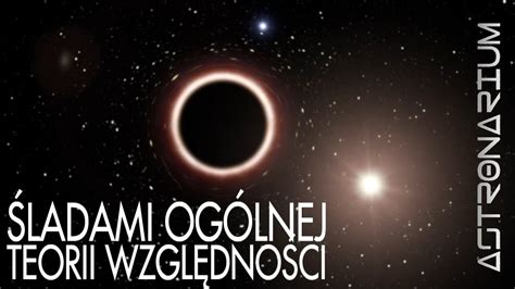 Śladami ogólnej teorii względności Astronarium 91 YouTube