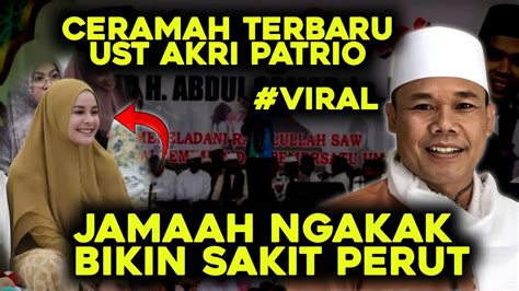 CERAMAH USTADZ AKRI PATRIO SUPER LUCU ASLI BIKIN SAKIT PERUT YouTube